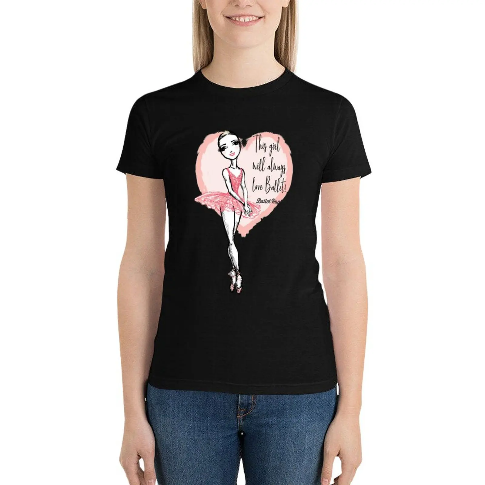 This girl will always love ballet! T-Shirt shirts graphic tees anime clothes customs Women's cotton t-shirt