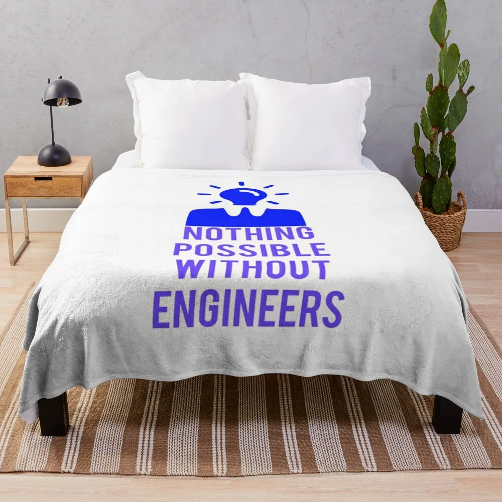 Nothing Possible without Engineers Throw Blanket Comforter Fashion Sofas Blankets