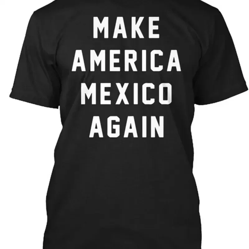 Make America Mexico Again Funny Vote President Usa T-Shirt Made in USA S-5XL