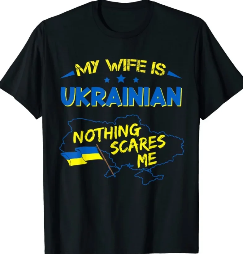 My Wife Is Ukrainian Nothing Scares Me Funny Gift Men's 100% Cotton Casual T-shirts Loose Top Size S-3XL