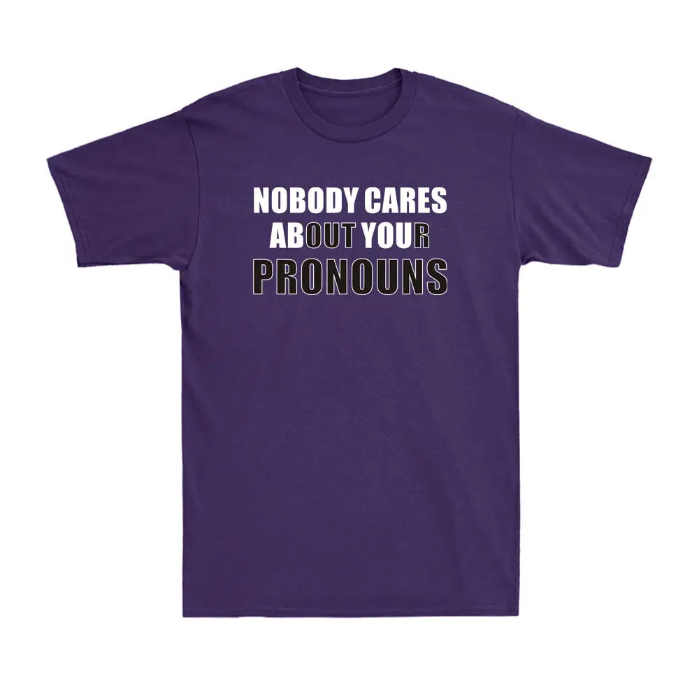 Nobody Cares About Your Pronouns Offensive Humor Anti Woke Political T-Shirt