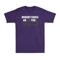 Nobody Cares About Your Pronouns Offensive Humor Anti Woke Political T-Shirt