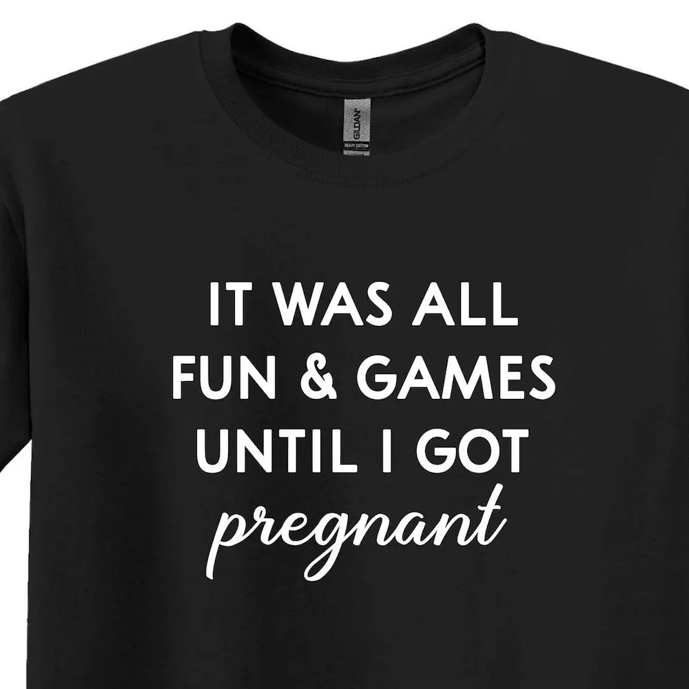 It Was All Fun Games Until I Got Pregnant T Shirt Pregnancy Announcement Party Mom To Be Funny Humor