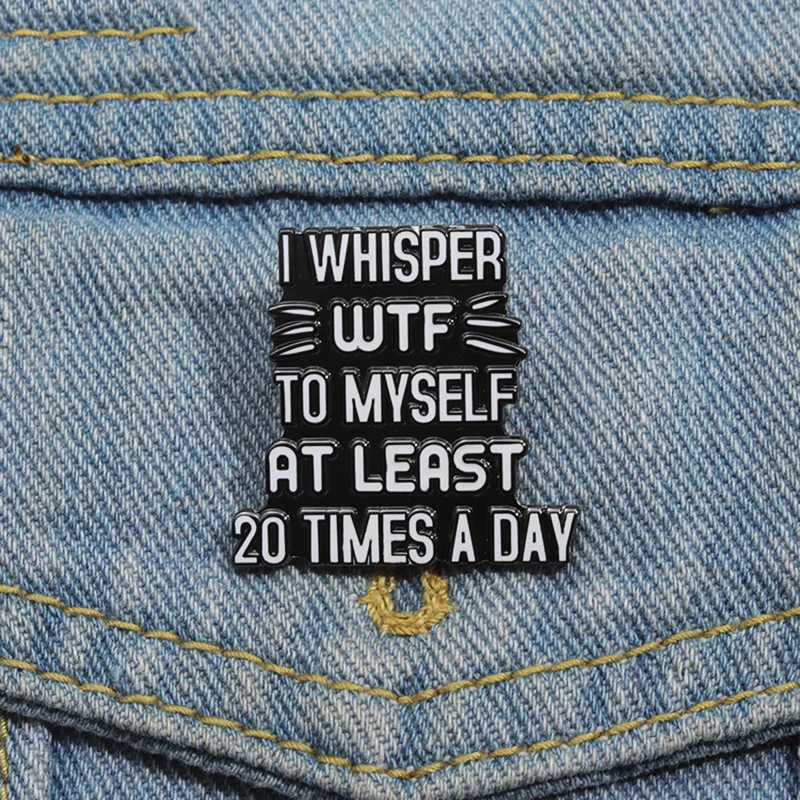 WHISPER TIES A Day Pins Lapel Badges, Presente Engraçado Jóias para Amigos, Broche Esmalte de Saúde Mental, Personalizado I