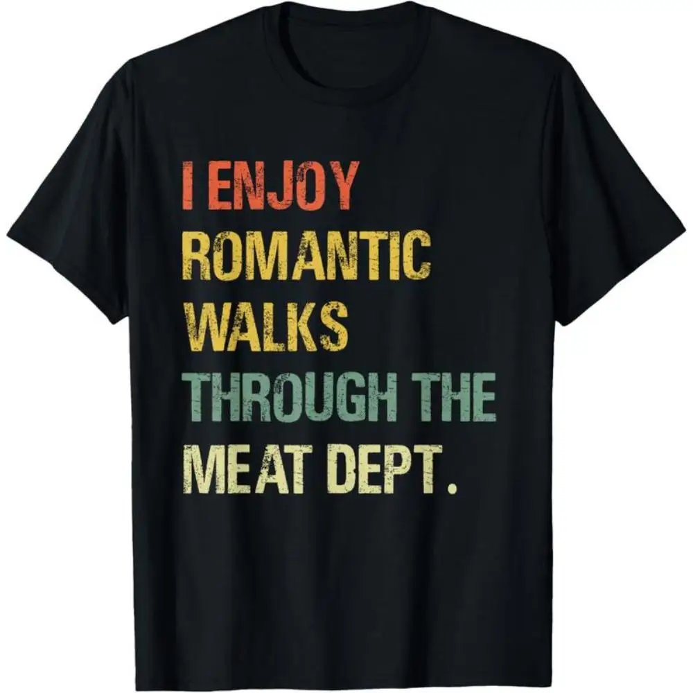 

I ENJOY ROMANTIC WALKS THROUGH THE MEAT DEPT T-Shirt Funny Meat Lover Graphic Tee Vintage Foodie Casual Top Unisex