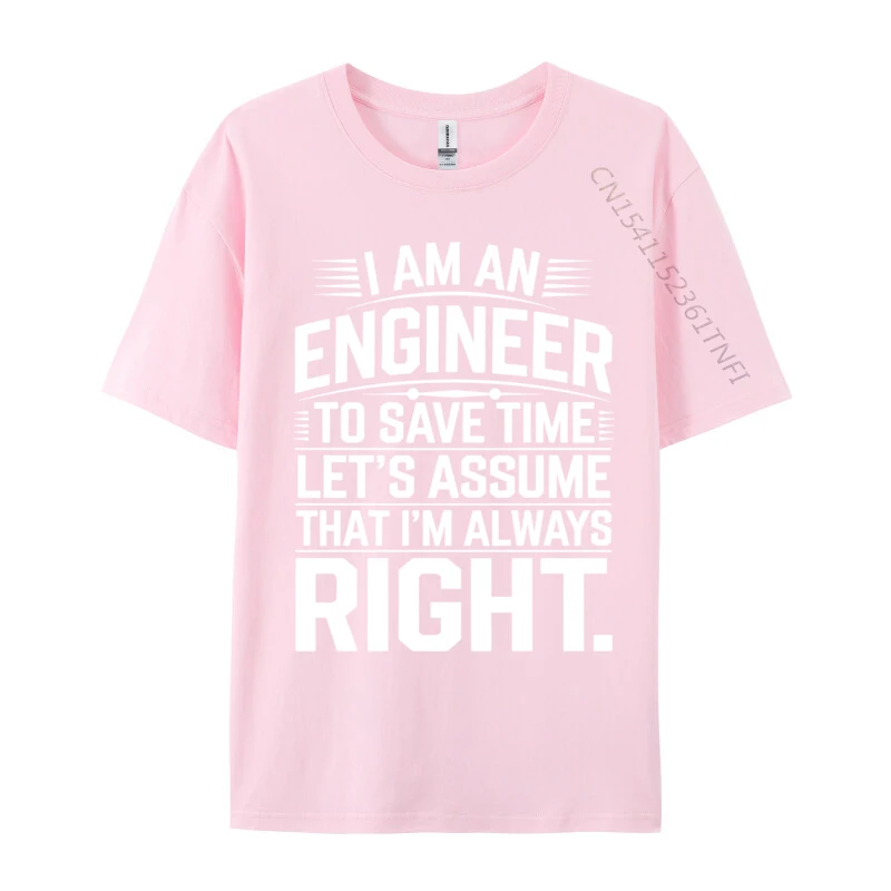 I Am An Engineer To Save Time Funny Sarcastic Engineering Crazy Men Tops Shirt Top T-Shirts New T-Shirt Men Clothing #2