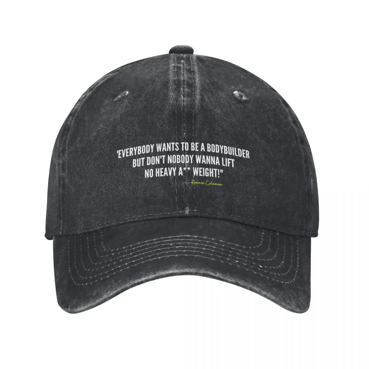 EVERYBODY WANTS TO BE A BODYBUILDER -Ronnie Coleman Baseball Cap Hat Baseball Cap Hat Man Luxury Ladies Men's