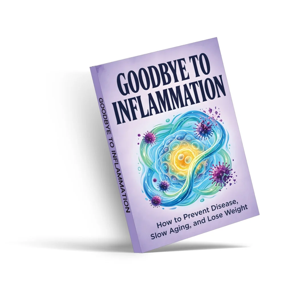 Goodbye to Inflammation, Anti-Inflammatory Nutrition, Lifestyle Habits, and Everyday Wellness Reference Guide