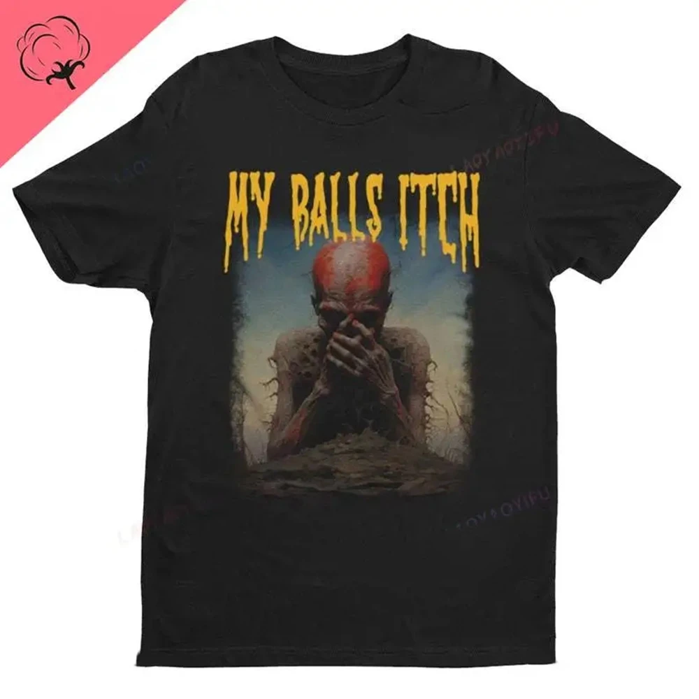 My Balls Itch Obnoxious Metal Shirt Offensive Dark Humor Inappropriate Tee Meme T Shirt Sarcastic Tee Top Ironic Cotton 71848