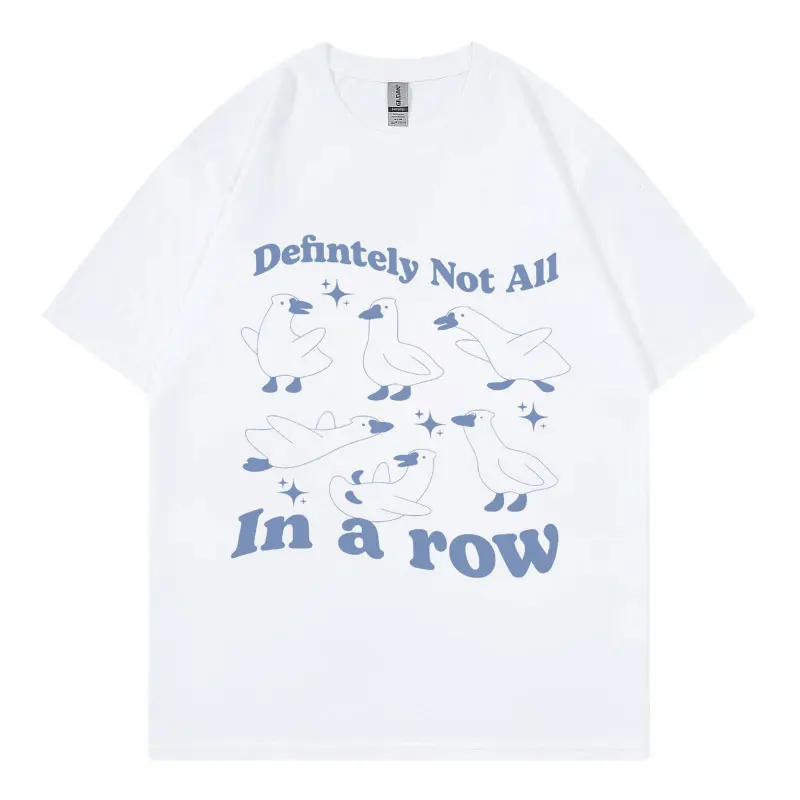 

Defintely Not All in A Row Funny Ducks Meme T Shirt High Quality Fashion Short Sleeve T-shirt Men Women Casual Cotton T-shirts