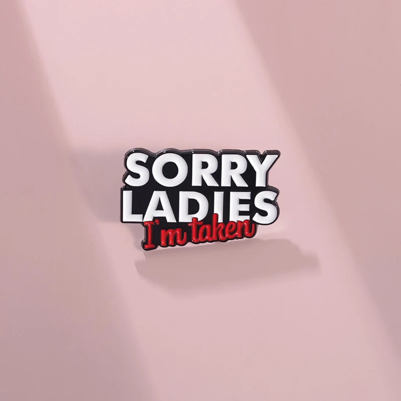 Sorry Ladies I'm Taken Enamel Pins Funny Letters Brooch Metal Creative Badges Jewerly Decoration