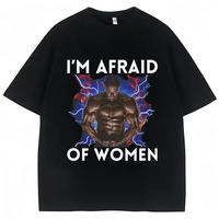 Divertida camiseta gráfica Meme I m Afraid of Women camiseta de humor Harajuku casual