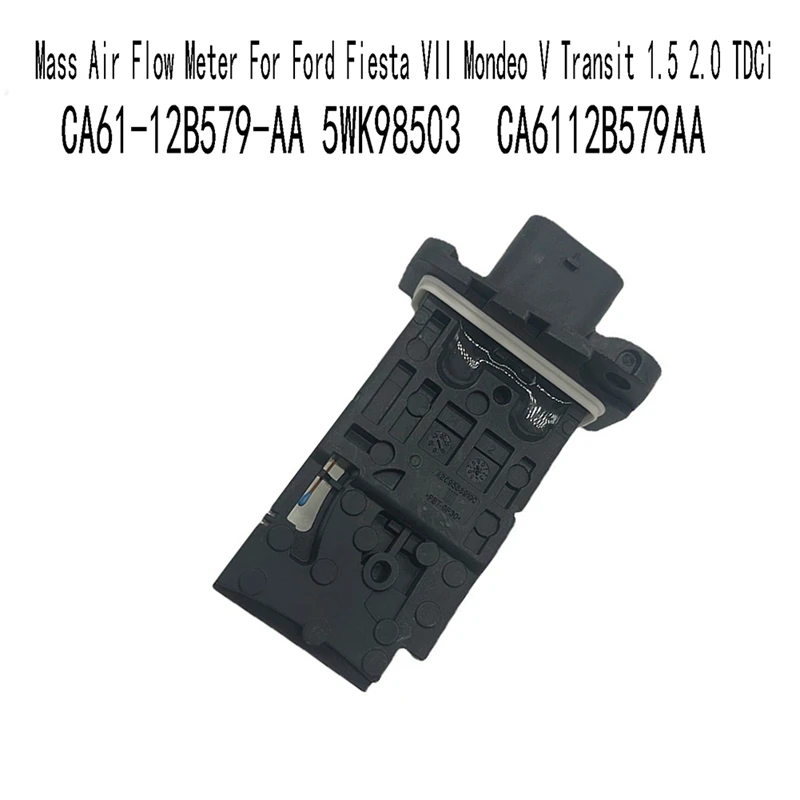 

CA61-12B579-AA 5WK98503 Mass Air Flow Meter For Ford Fiesta VII Mondeo V Transit 1.5 2.0 Tdci CA6112B579AA