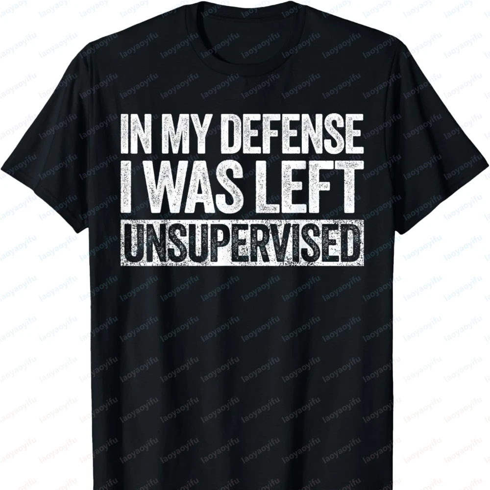 In My Defense I Was Left Unsupervised Shirt Funny Adult T-Shirt Men Clothing Graphic T Shirts Streetwear Oversized T Shirt Tops