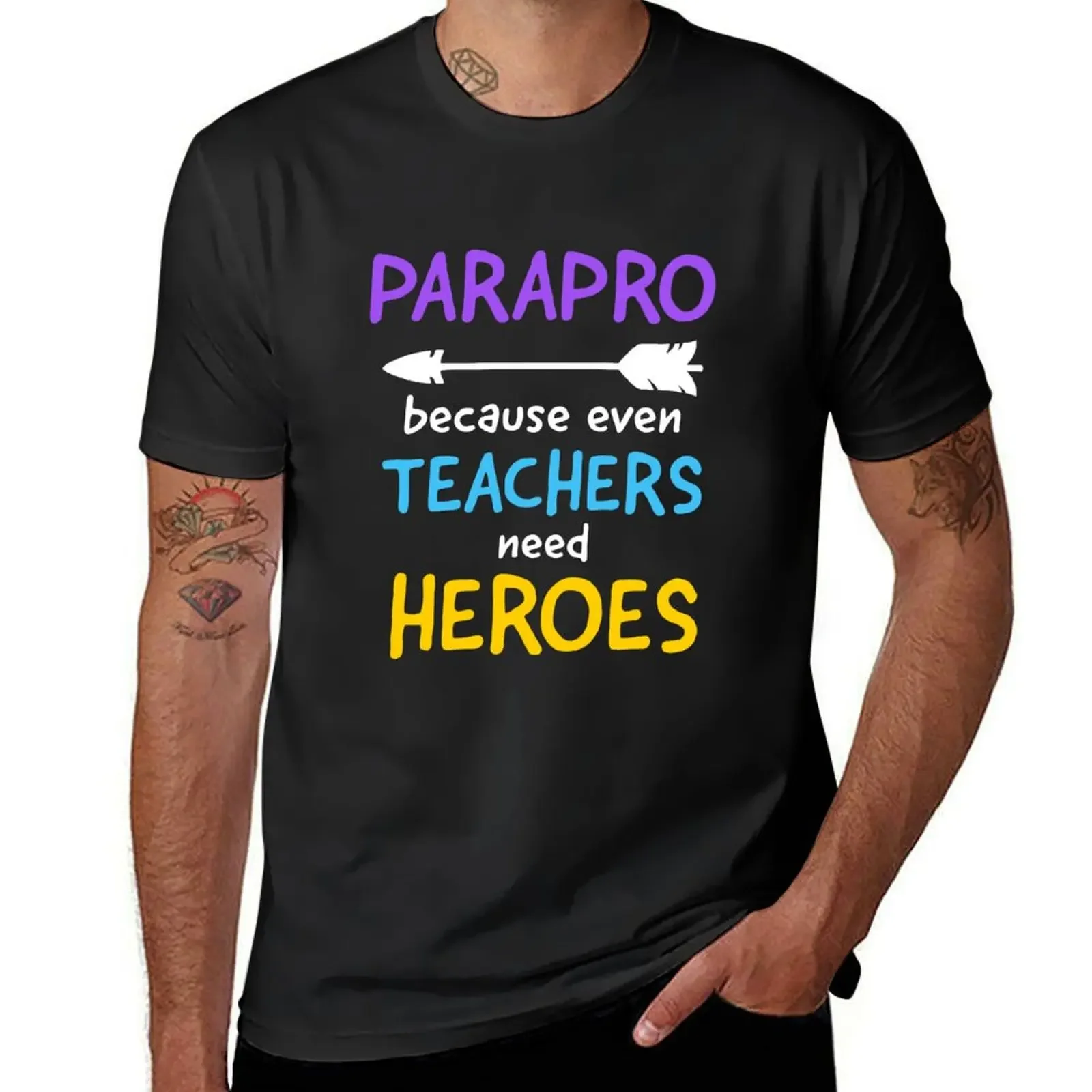 

Parapro Because Even Teachers Need Heroes Paraprofessional Gift T-Shirt tops mens t shirts