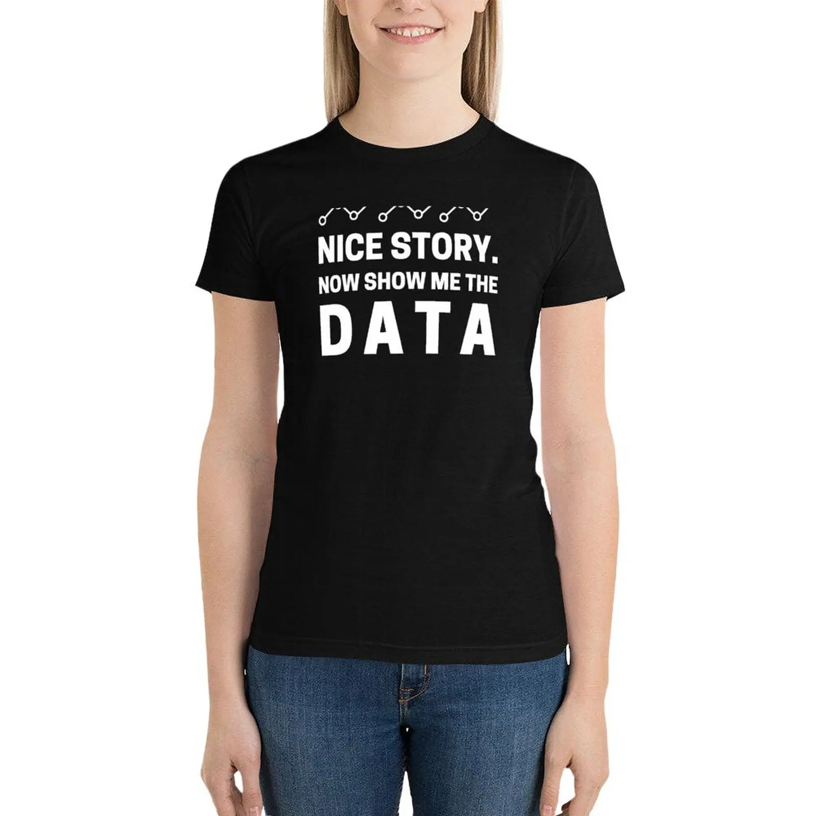 Nice Story. Now Show Me The Data T-Shirt plus size tops graphics Aesthetic clothing black t shirts for Women