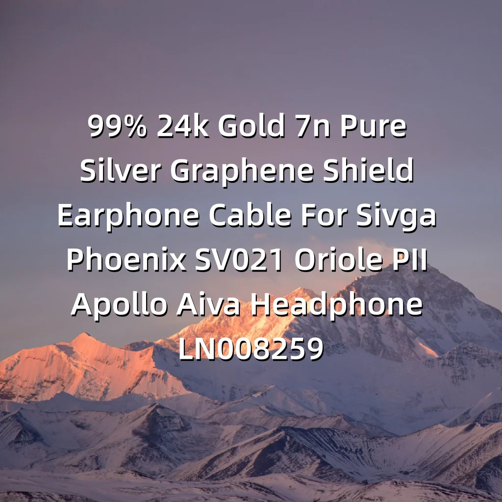 

99% 24k Gold 7n Pure Silver Graphene Shield Earphone Cable For Sivga Phoenix SV021 Oriole PII Apollo Aiva Dual 2.5MM LN008259