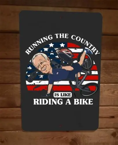 Running the Country is Like Riding a Bike Joe Biden 8x12 Metal Wall Sign