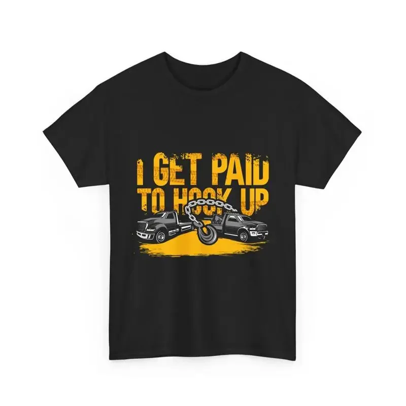 Tow Truck Driver Operator Trucker I Get Paid To Hook Up T Shirt