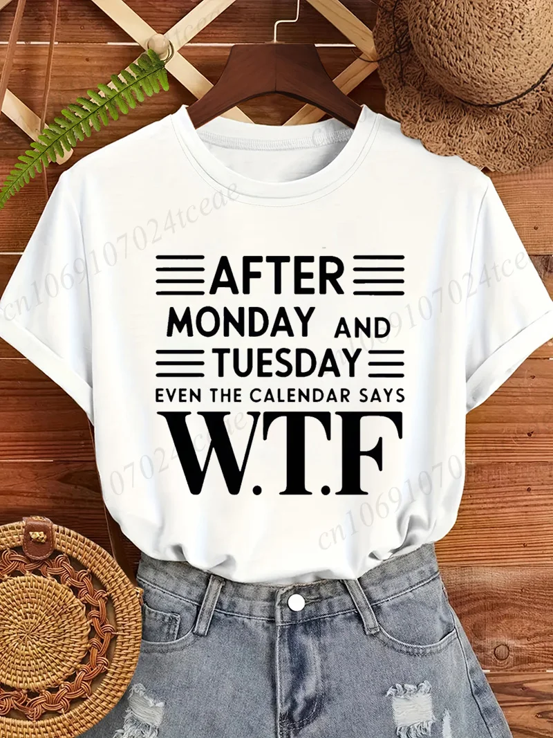 Women T Shirt After Monday and Tuesday Even The Calendar Says Funny Graphic Tee Shirts Short Sleeve Top Stylish Women's T-Shirts