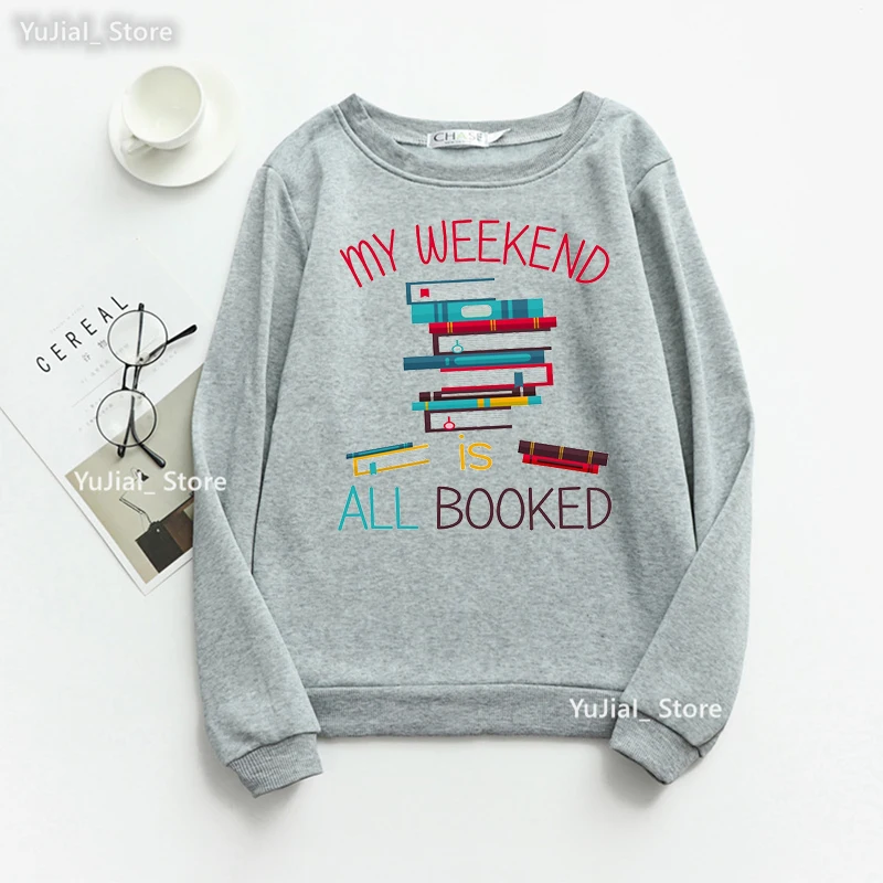 

My Weekend Is All Bookes Graphic Print Sweatshirt Women Clothes 2022 Reading Day Hoodies Femme Funny Fashion Tracksuit Tops