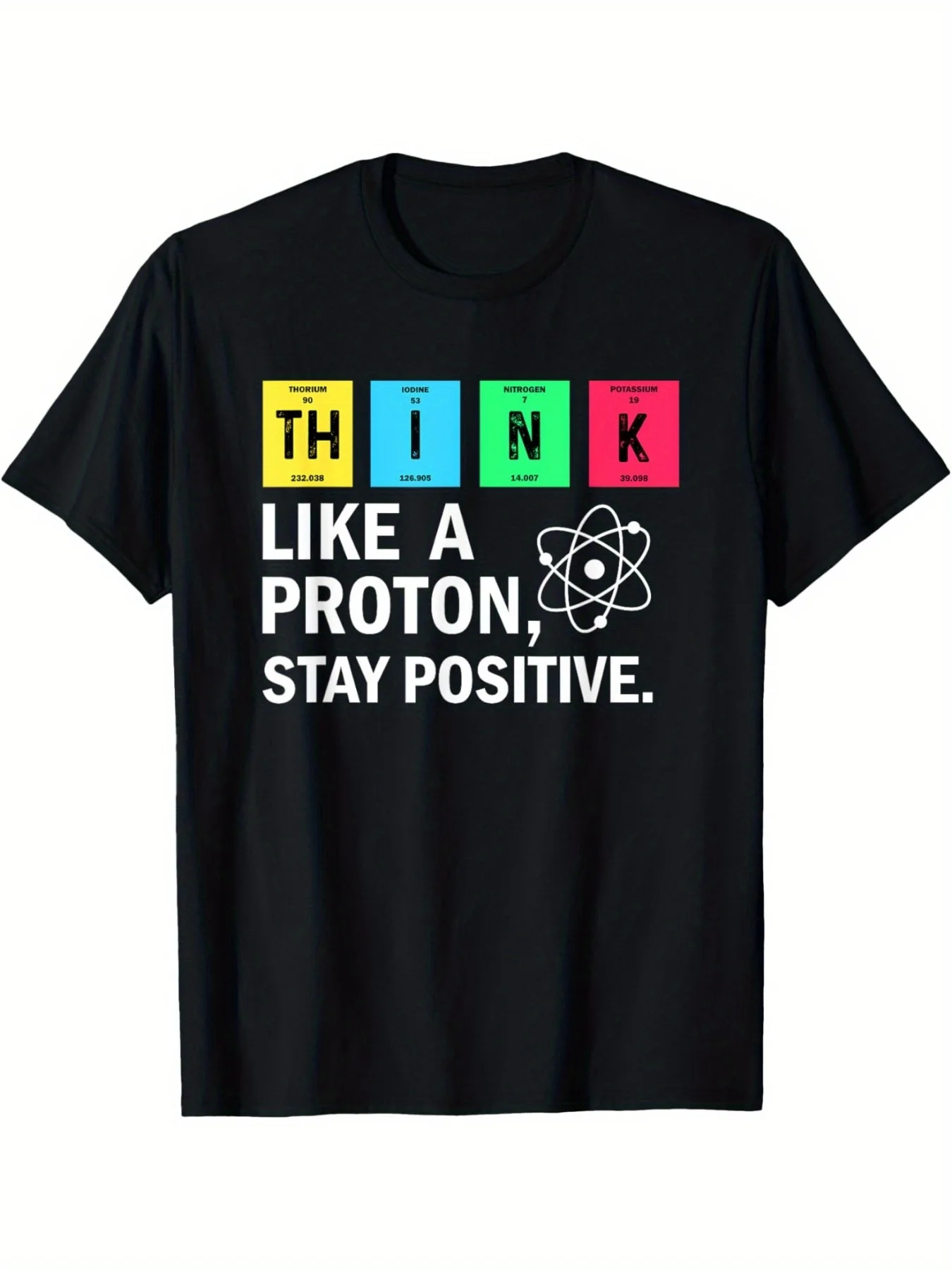 

Футболка с забавной наукой для THINK Like A Proton Stay Positive — графическая таблица с яркими элементами, черная повседневная одежда