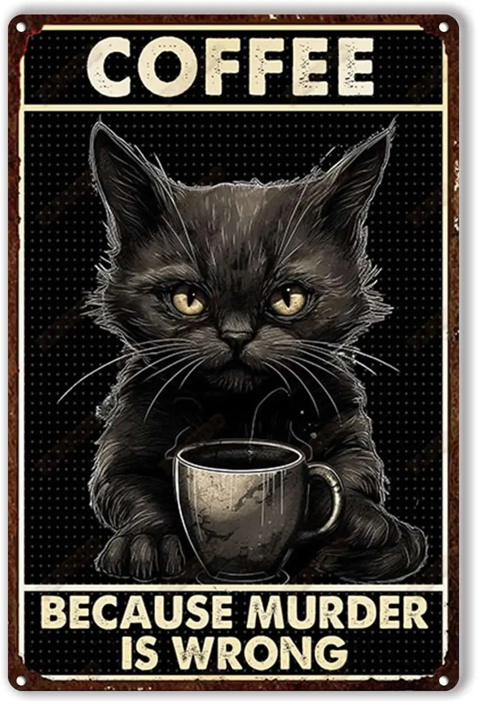 Tin Plaque Coffee cat Because Murder is Wrong Wall Decor for Home Gate Garden Bars Restaurants Cafes Office Store Pubs Club sign