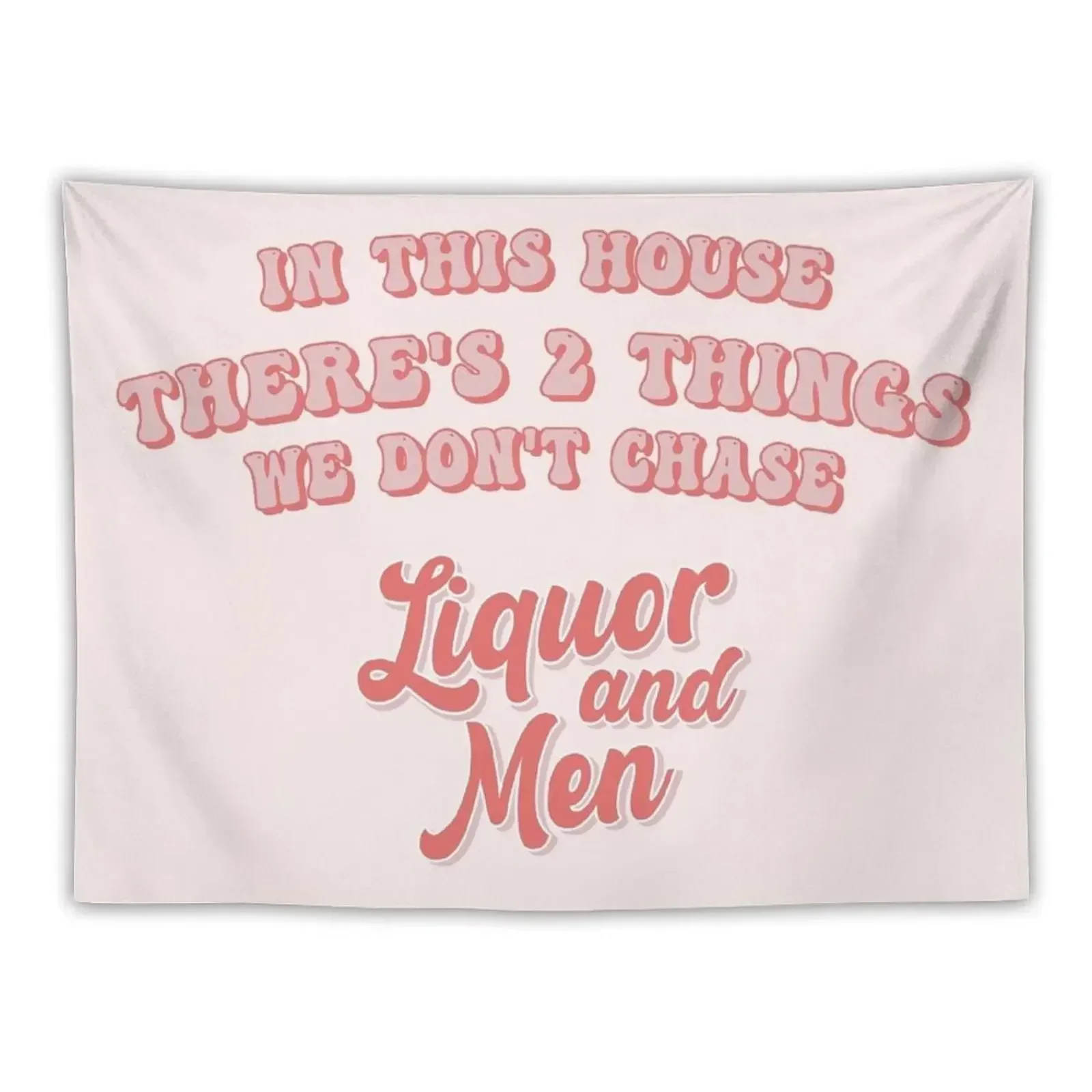 

two things we don't chase liquor and men Tapestry Wall Decorations Decor Home Tapestry