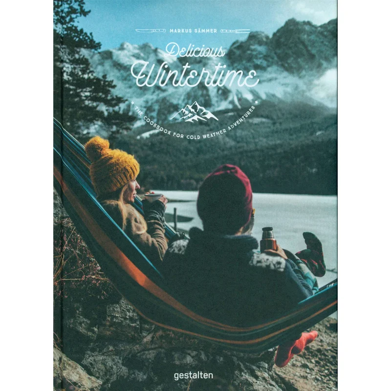 Delicious Wintertime The Great Outdoors Cookbook For Colder Days Markus Smmer Die Gestalten Verlag 9783899556506 Book