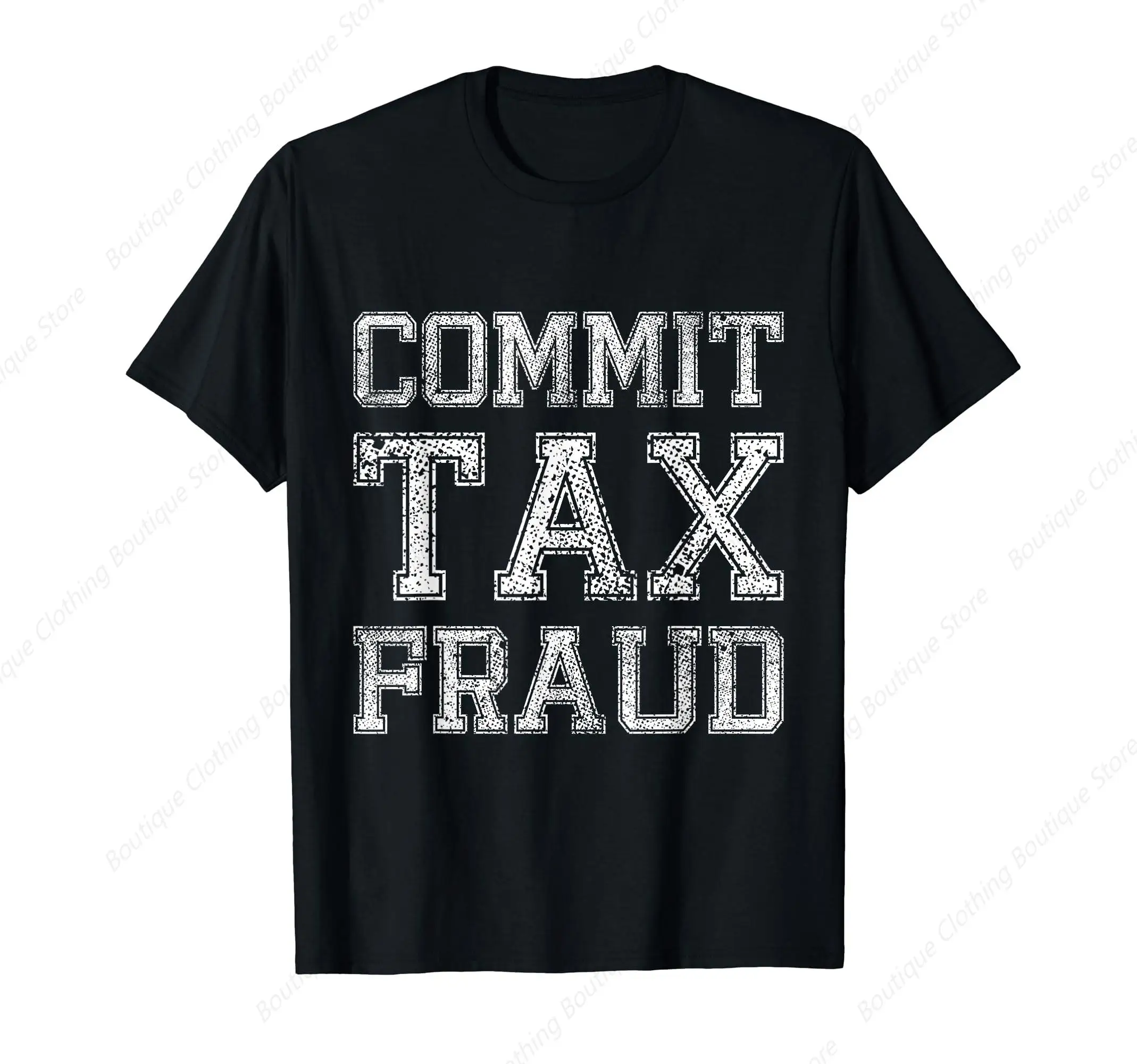 Funny Saying Commit Tax Fraud T-Shirt