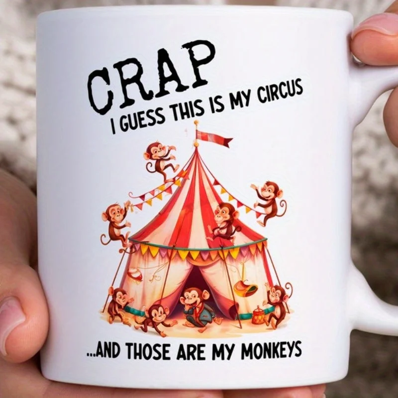 Crap, I Guess This Is My Circus and Those Are My Monkeys Ceramic Mug - Funny and Unique Design, Perfect Gift for Circus Lovers