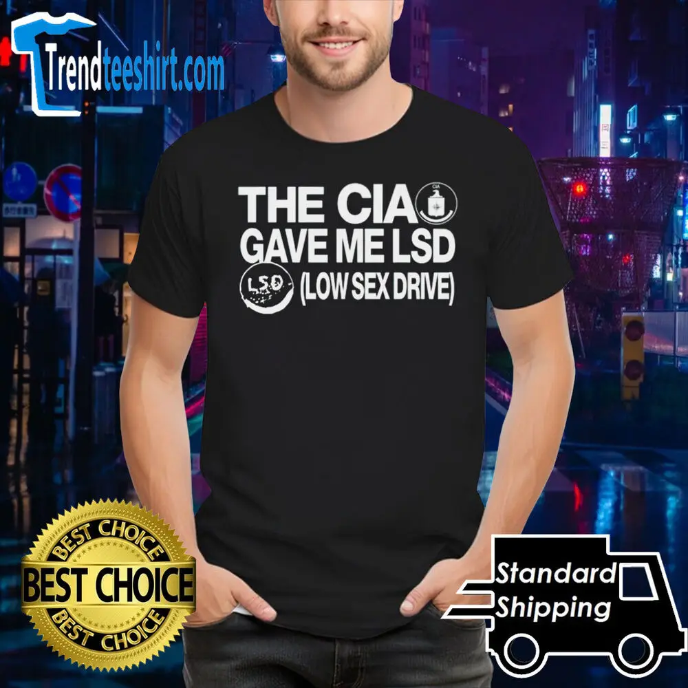 The Cia Gave Me Lsd Low Sex Drive   Unisex summer T-shirt Cotton fashion couple clothes