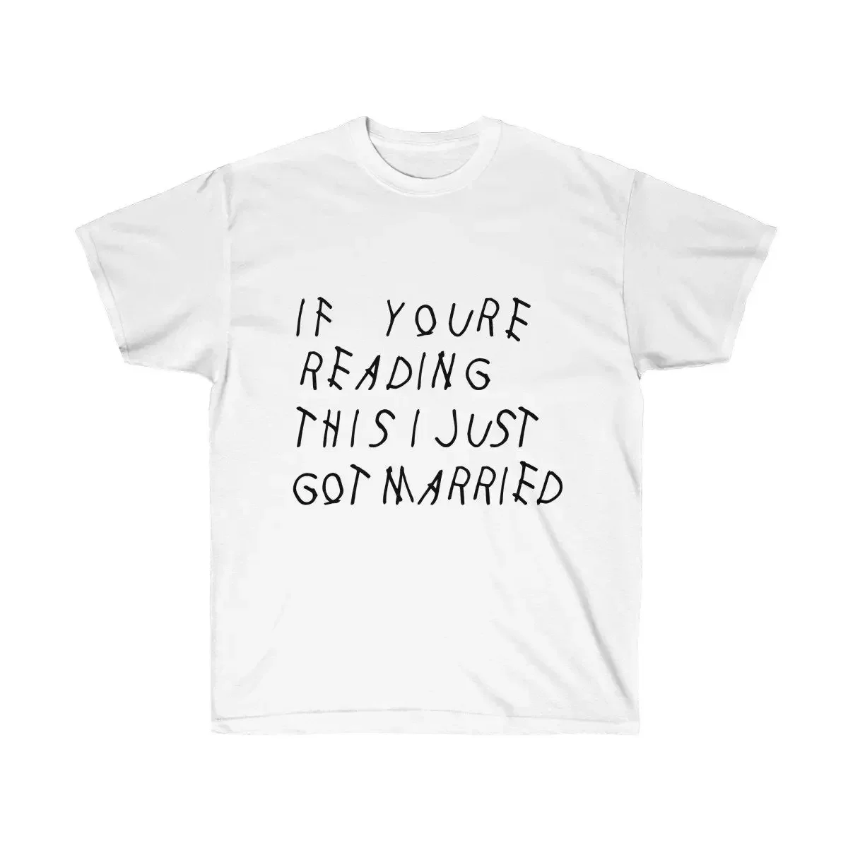 If Your Reading This I Just Got Married Drake Inspired Ultra Cotton T Shirt