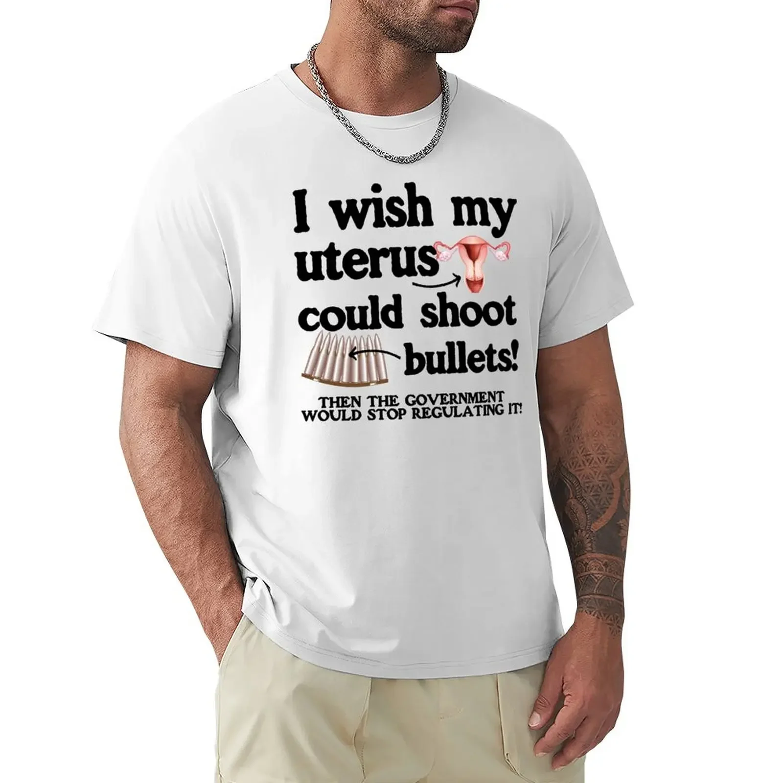 I wish my uterus could shoot bullets T-Shirt summer tops cute tops t shirts for men