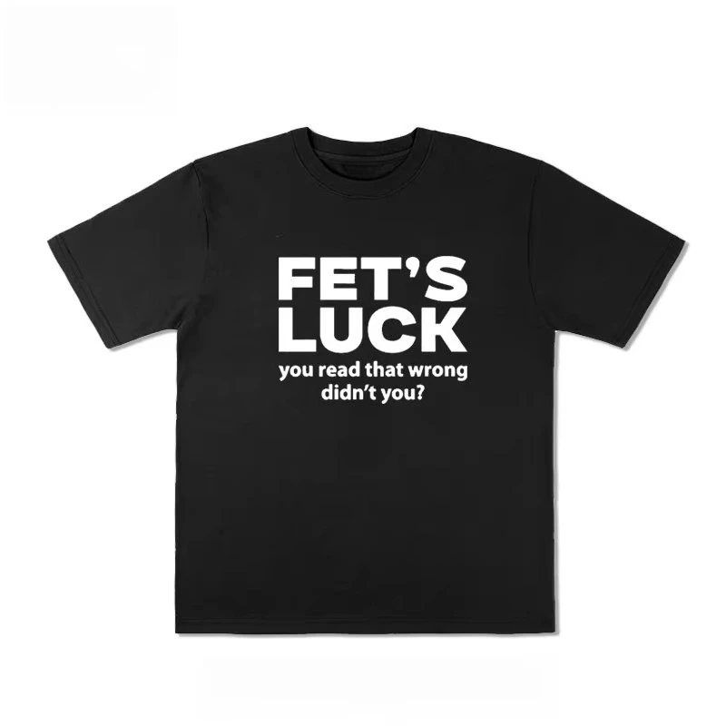2026 New Funny FET'S LUCK You Read That Wrong Printed T-shirts Men's and Women's Short-sleeved T-shirts Men's Top