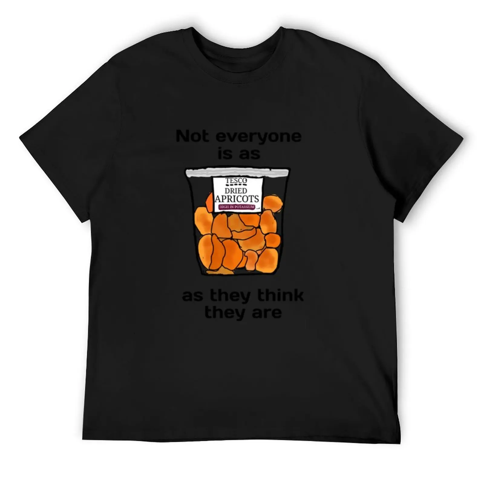 Not everyone is as dried apricots as they think they are T-Shirt oversized t shirt sweat oversized graphic tee Men's clothing