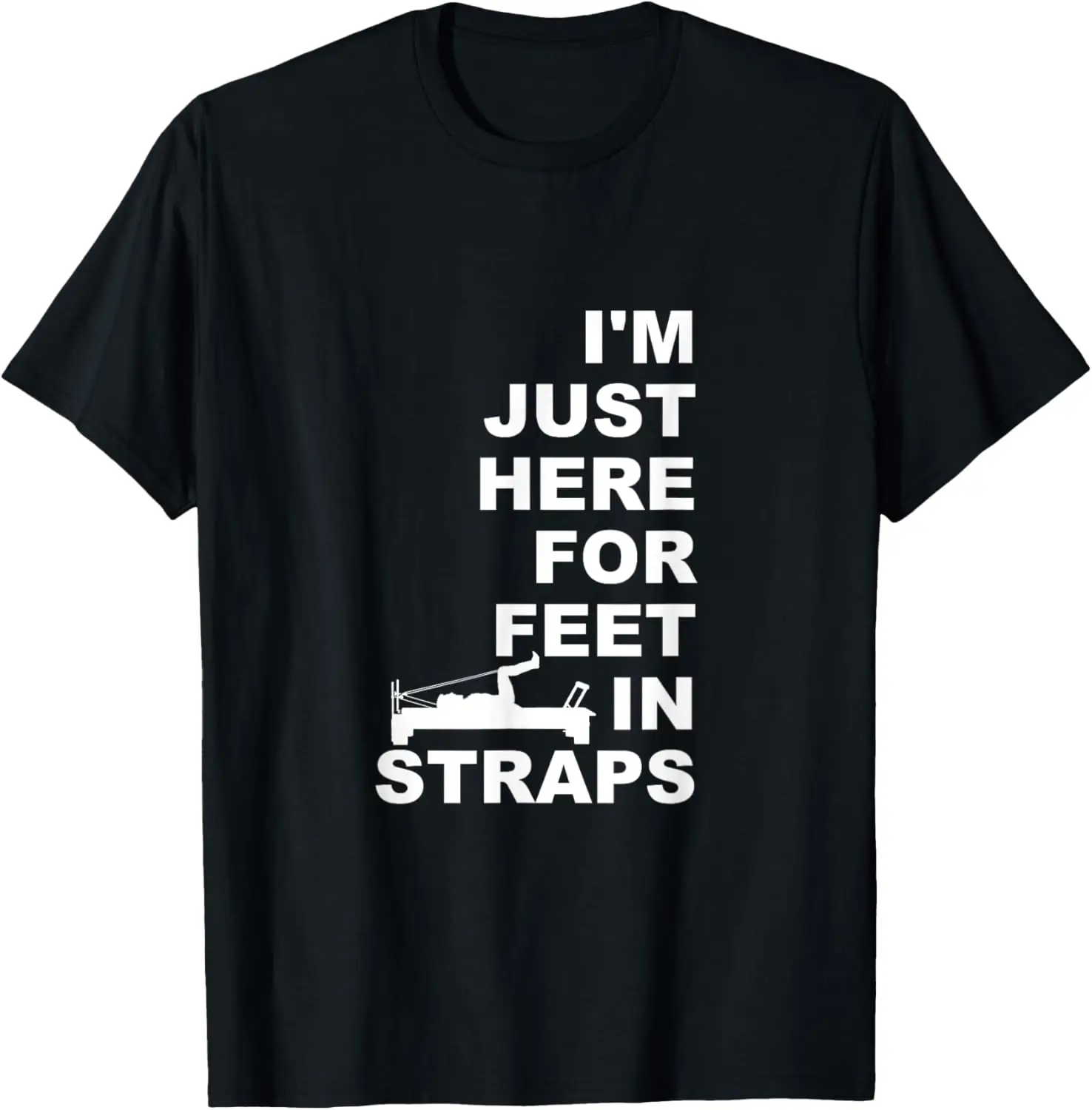

I'm Just Here For Feet In Straps Pilates Lover Pilates T-Shirt