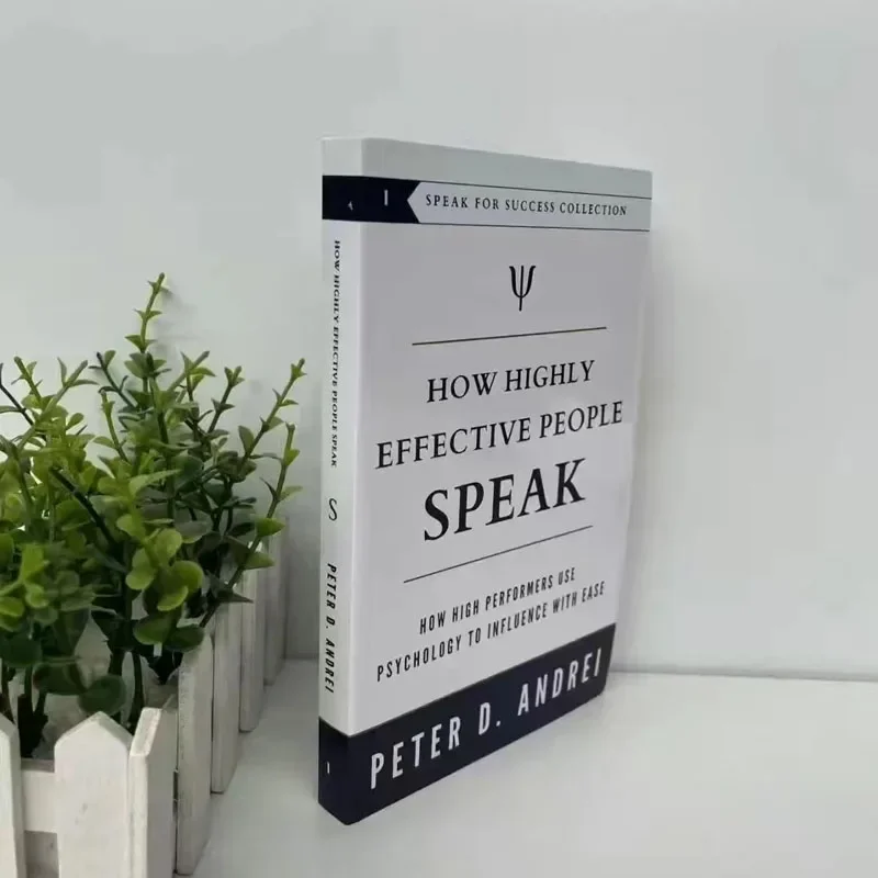 How Highly Effective People Speak by Peter Andrei How High Performers Use Psychology to Influence With Ease