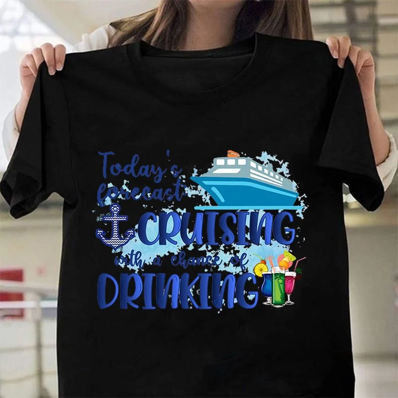 Today\'S Forecast Cruising With A Chance Of Drinking Printing T-Shirt Fashion Unisex Short Sleeve Summer Cruise Cool Hip Hop Top