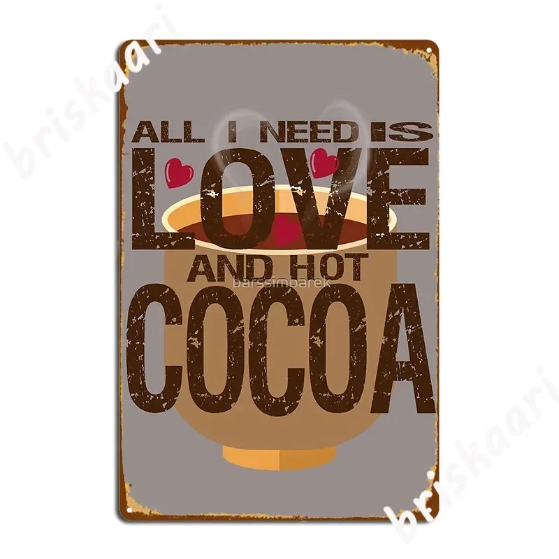All I Need Is Love And Hot Cocoa Sticker Metal Sign Wall Designing Cinema Living Room Plaques Tin sign Posters