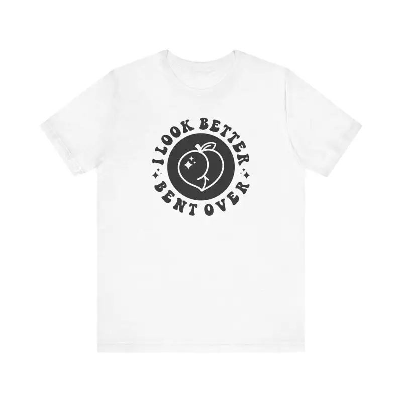 

I look better bent over Jersey T Shirt adult humor