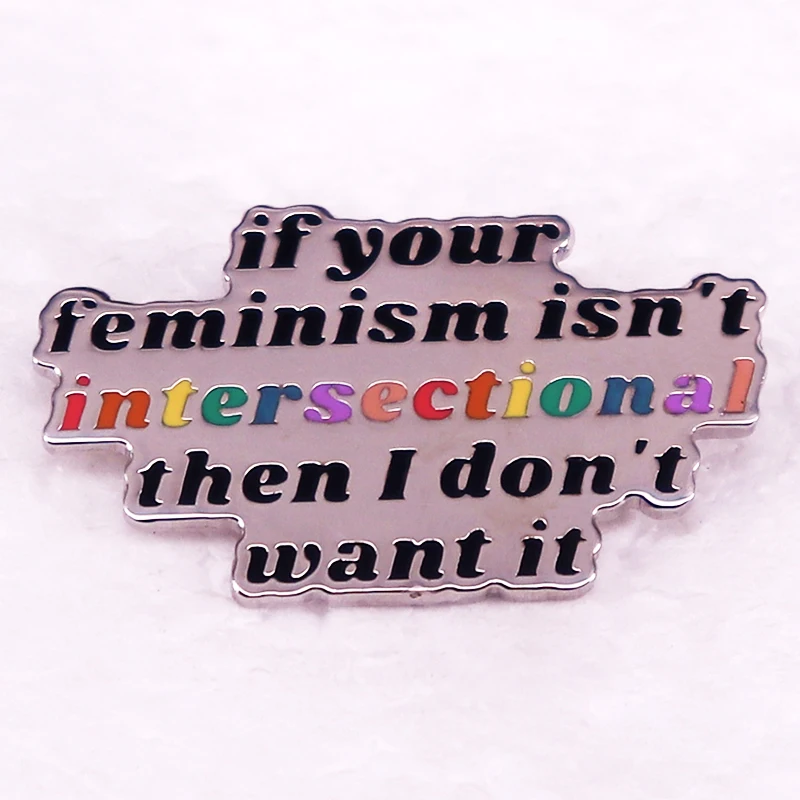 If Your Feminism Isn't Intersectional Then I Don't Want It Badge Enamel Pin Human Rights Social Justice Brooch