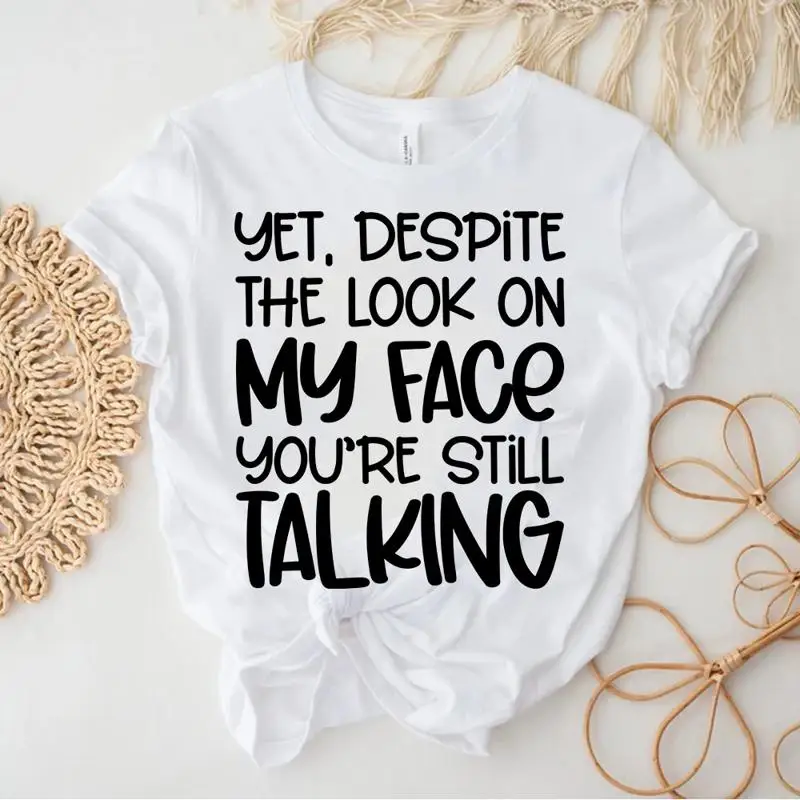 Mens And Yet Despite The Look On My Face Youre Still Talking T shirt Funny Tee