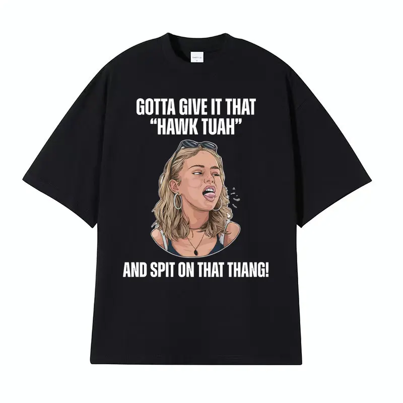 Hawk Tuah and Spit on That Thang Meme T-shirt Funny Viral Girl T-shirts Men Women's Fashion Hip Hop Oversized T Shirt Streetwear