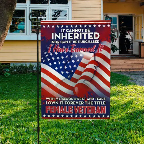 Female Veteran It Cannot Be Inherited Nor Can It Be Purchased Garden Flag