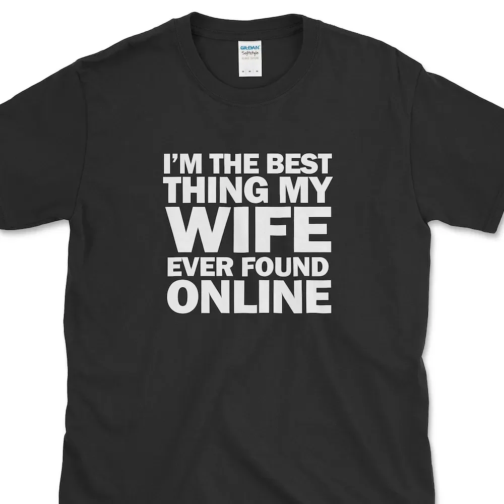 I'M The Best Thing My Wife Ever Found Online T Shirt Funny Husband Anniversary Father'S Day Hubby