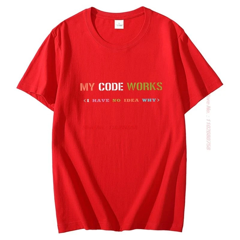 Software Developer It Programmer Geek T Shirt For Men My Code Works I Have No Idea Why Unisex Graphic T Shirts Mens Clothes