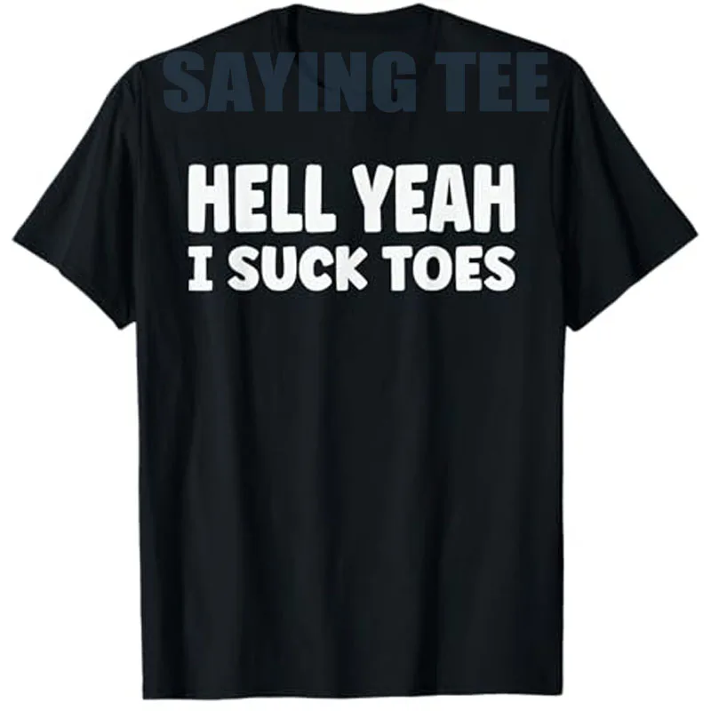 

Hell Yeah I Suck Toes Funny Bold Statement Sucking Meme T-Shirt Humor Letters Printed Personality Sarcastic Saying Tee Novelty