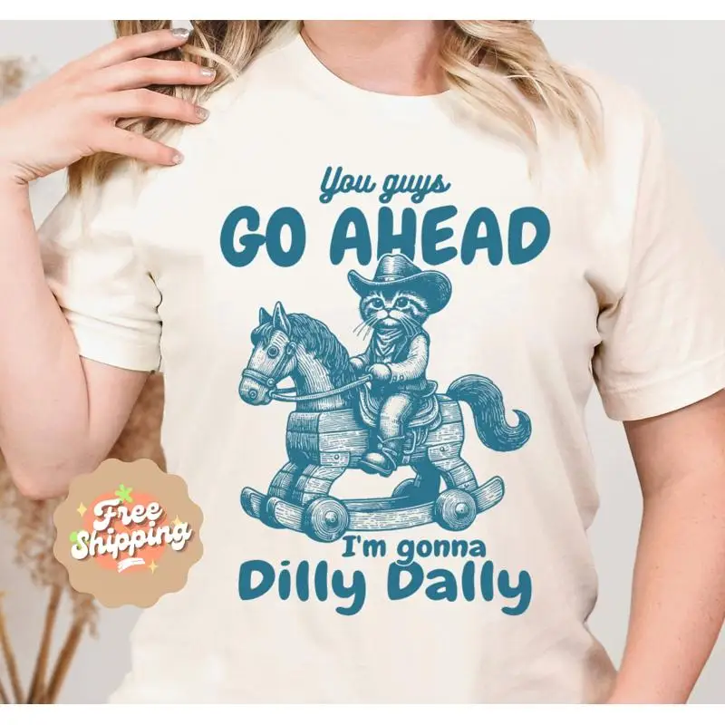 

You Guys Go Ahead I'M Gonna Dilly Dally T Shirt Funny Y2K Meme Vintage Drawing Cowboy Cat For Girlfriend