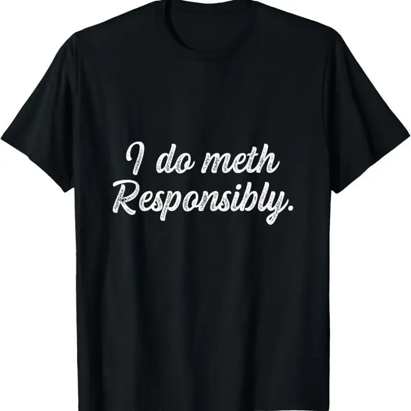 Funny I Do Meth Responsibly T Shirt